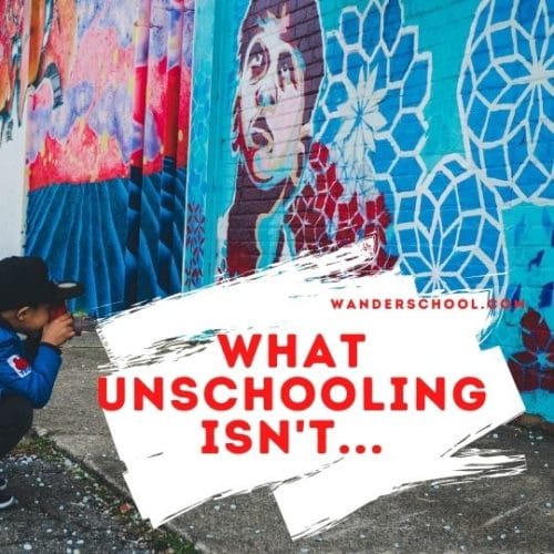 what-unschooling-is-not-what-unschool-is-wanderschool